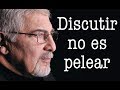 Jorge Bucay - Discutir no es pelear