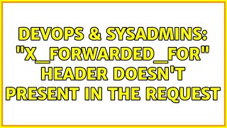 DevOps & SysAdmins: "X_FORWARDED_FOR" Header Doesn't Present In The Request (2 Solutions!!)