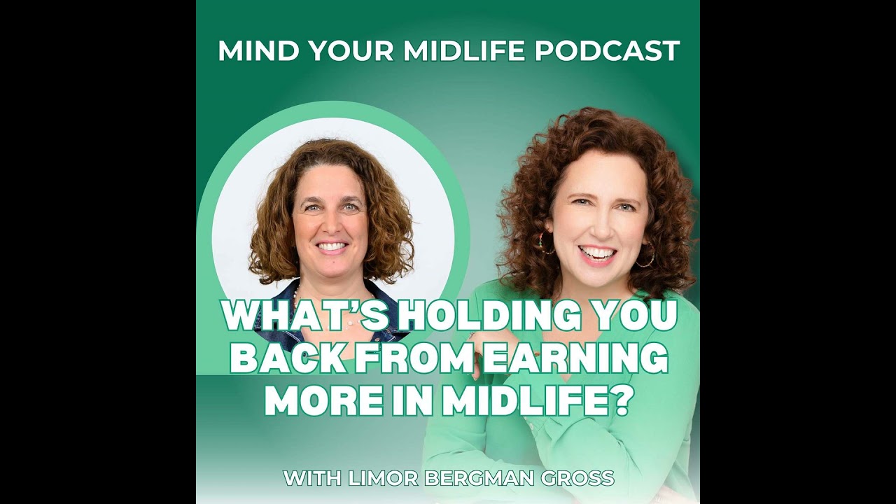 What's Holding You Back From Earning More in Midlife? With Limor Bergman Gross (Ep. 34)