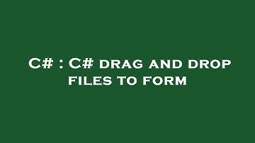 C# : C# drag and drop files to form