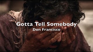Watch Don Francisco Gotta Tell Somebody video