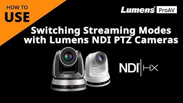 [UseAV] Switching Streaming Modes with Lumens NDI PTZ Cameras | Lumens ProAV