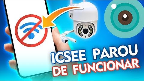 Câmera ICSEE parou de funcionar no celular