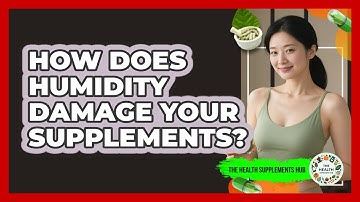 How Does Humidity Damage Your Supplements? - The Health Supplement Hub