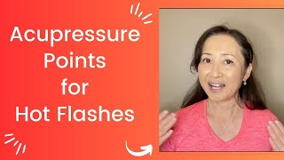 Acupressure Points for Hot Flashes