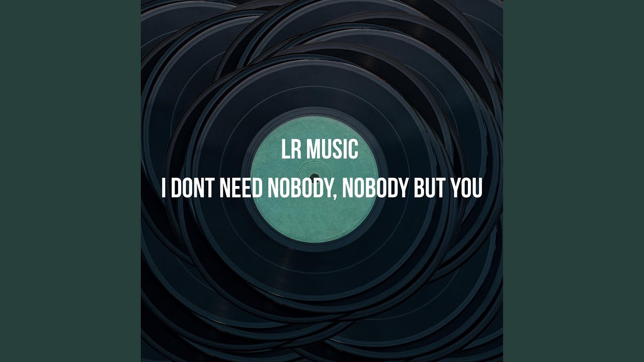 I don't need nobody, nobody but you - YouTube