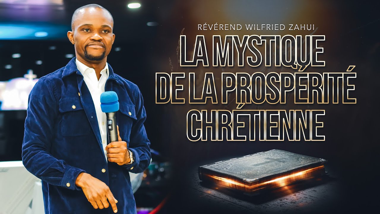 LA MYSTIQUE DE LA PROSPÉRITÉ CHRÉTIENNE | RÉVÉREND WILFRIED ZAHUI