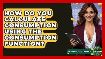 How Do You Calculate Consumption Using The Consumption Function? - Learn About Economics