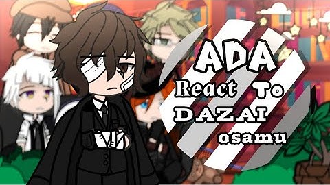 ADA React To Dazai Osamu || 2/2 || READ DESC !!