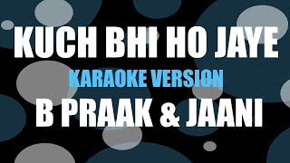 Kuch Bhi Ho Jaye - Mellifluous Karaoke | B Praak | Jaani | Arvindr Khaira |