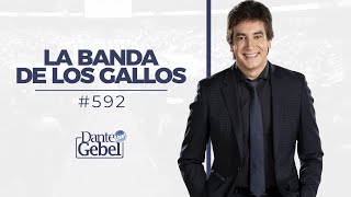 Dante Gebel #592 | La banda de los gallos