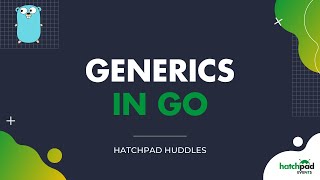 Generics in Go - Presented by Damien Stanton | hatchpad Huddle
