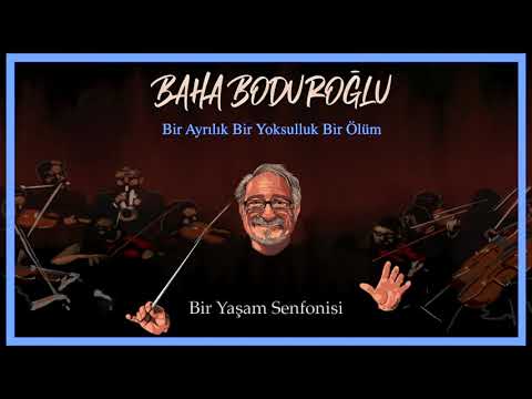 Baha Boduroğlu - Bir Ayrılık Bir Yoksulluk Bir Ölüm Bir Yaşam Senfonisi