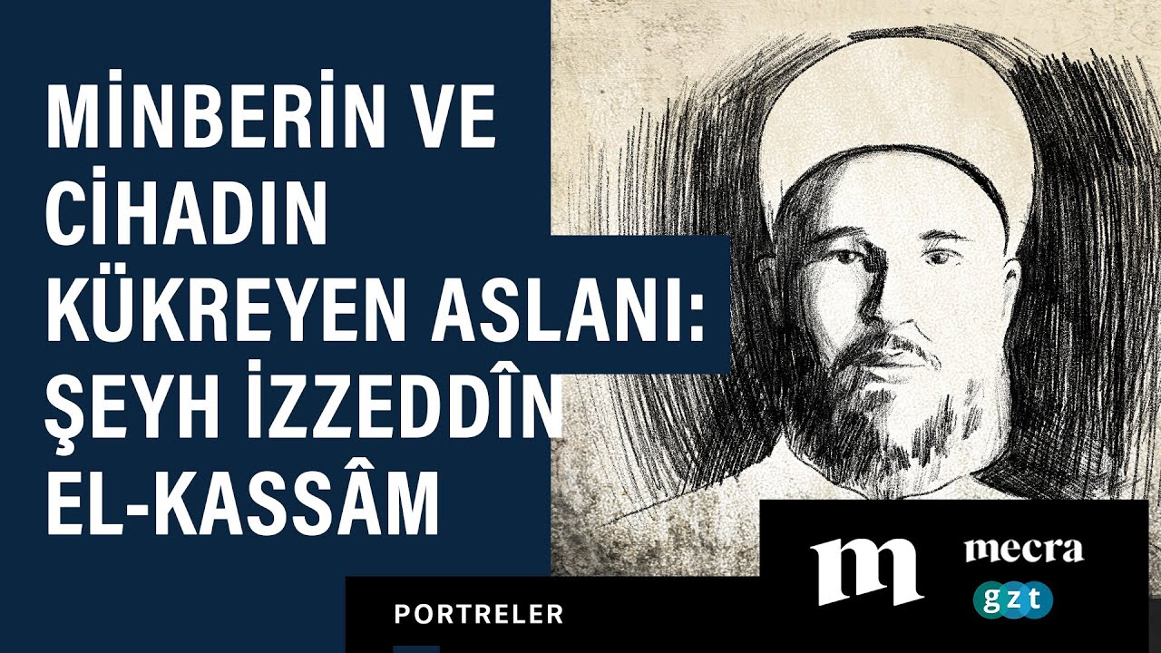 Minberin ve cihadın kükreyen aslanı: Şeyh İzzeddîn el-Kassâm