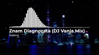 Galena - Znam Diagnozata (DJ Vanja Mix) Resimi
