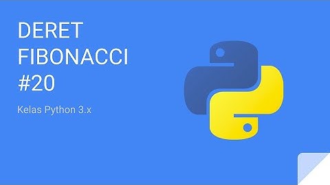 Kelas Python 3 - Latihan 2c - Program Deret Fibonacci #20