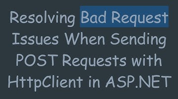 Resolving Bad Request Issues When Sending POST Requests with HttpClient in ASP.NET
