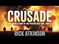 Crusade: The Untold Story of the Persian Gulf War P2 by Rick Atkinson | History Audiobook