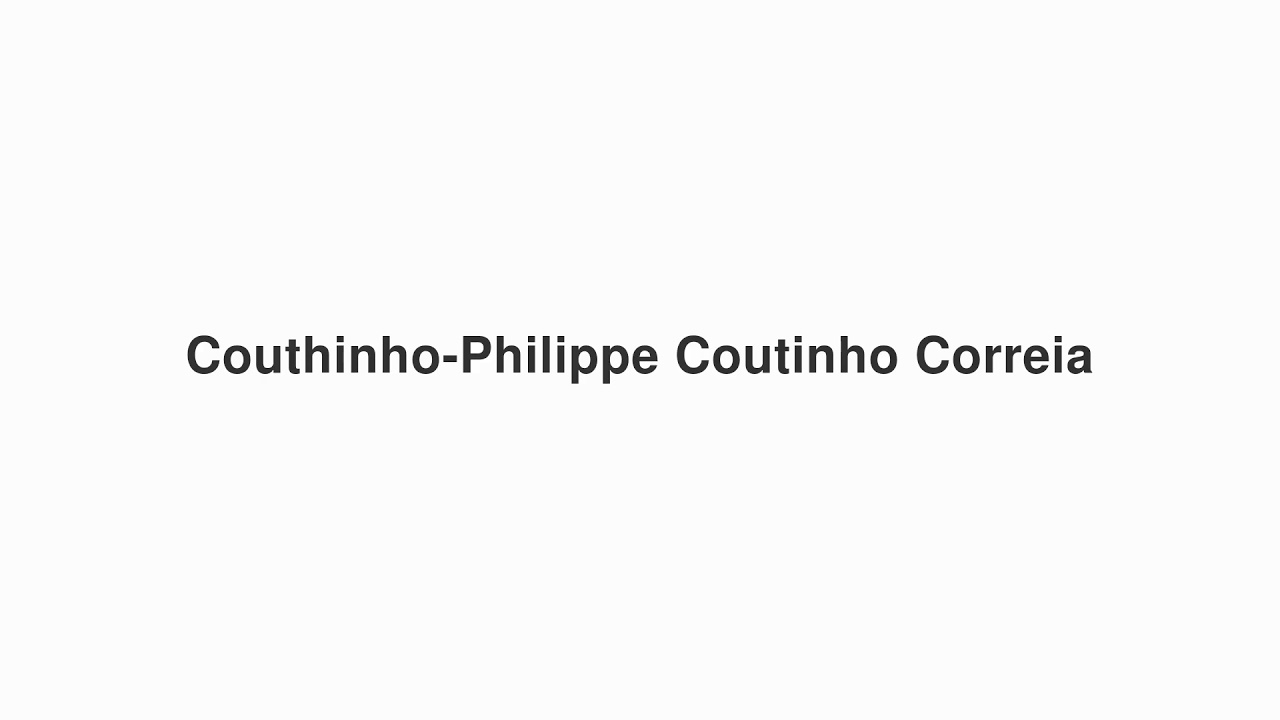 How to Pronounce "Couthinho-Philippe Coutinho Correia"