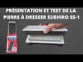 PRÉSENTATION ET TEST DE LA PIERRE À DRESSER SUEHIRO SS-1