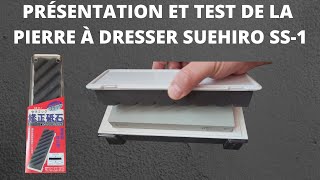 PRÉSENTATION ET TEST DE LA PIERRE À DRESSER SUEHIRO SS-1