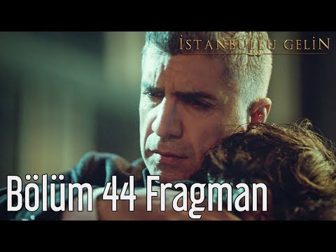 İstanbullu Gelin 44. Bölüm Fragman