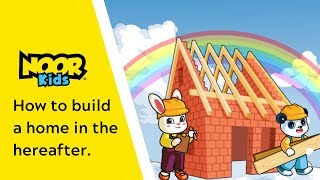 How to build a home in the hereafter - Kids Khutba by Noor Kids - Stories for Muslim Kids