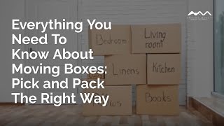 Everything You Need To Know About Moving Boxes: Pick and Pack The Right Way