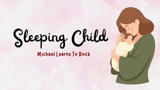 Sleeping Child - Michael Learns To Rock (Lirik dan Terjemahan)