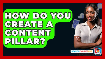 How Do You Create A Content Pillar? - SearchEnginesHub.com