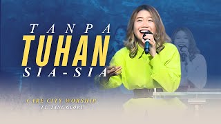 TANPA TUHAN SIA SIA - CARE CITY WORSHIP