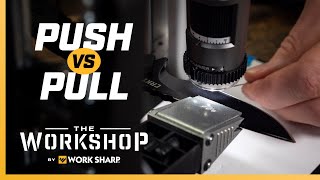 Push vs. Pull! Best way to sharpen??? Work Sharp Precision Adjust Knife Sharpener