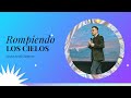 Rompiendo Los Cielos | Pastor Israel Chaparro