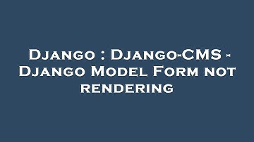 Django : Django-CMS - Django Model Form not rendering
