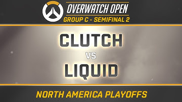 CLUTCH vs LIQUID - GROUP C - SEMIFINAL 2 (OverwatchOpen NA Playoffs)