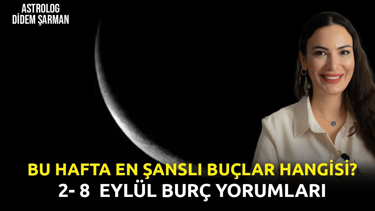 Başak Burcunda Yeni Ay | Bu Hafta En Şanslı Burçlar Hangisi? | 2 - 8 Eylül Haftalık Burç Yorumları: