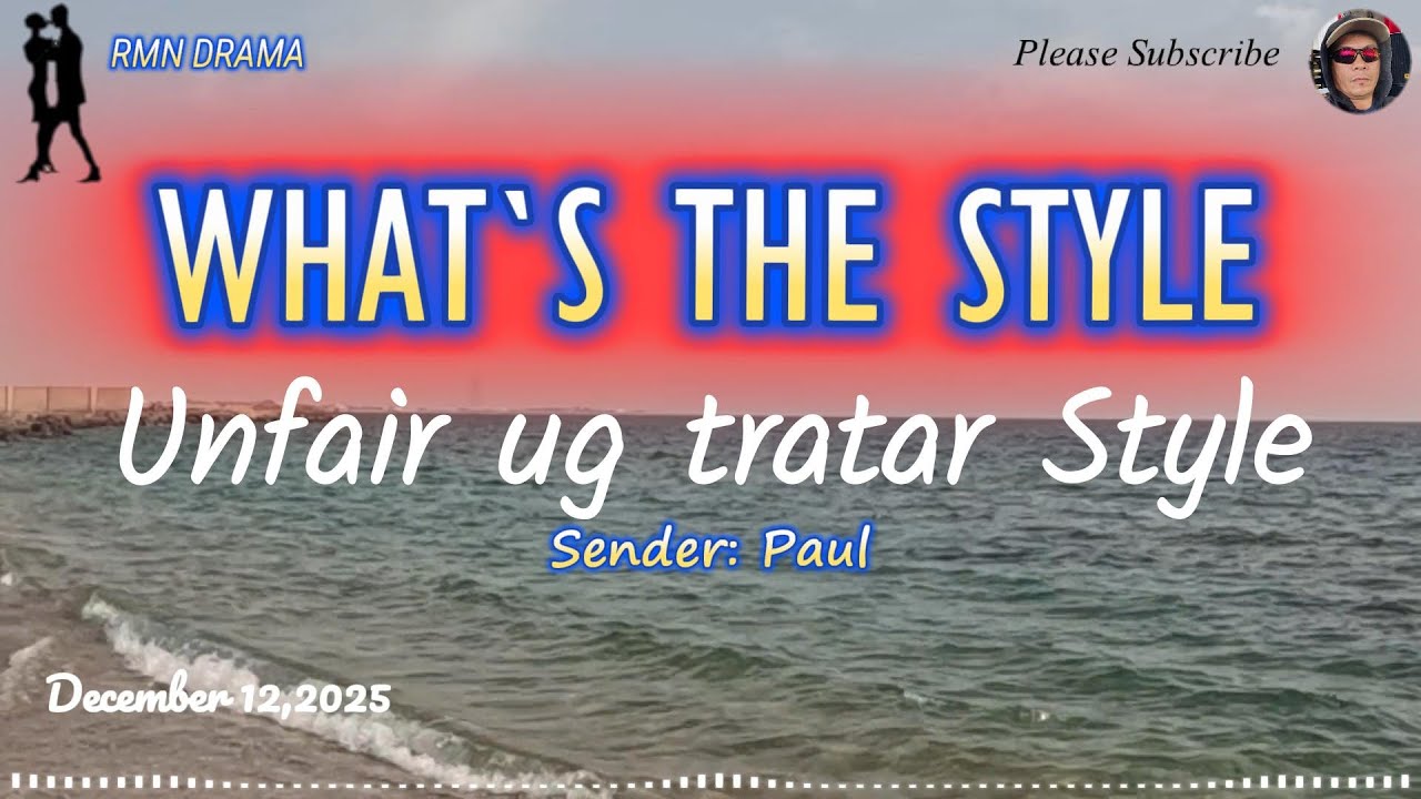 WHAT'S THE STYLE | UNFAIR UG TRATAR STYLE | SENDER: PAUL | DECEMBER 12,2025