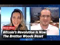 Bitcoin’s Revolution Is Now: The Bretton Woods Reset