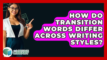 How Do Transition Words Differ Across Writing Styles? - The Language Library