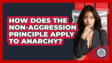 How Does The Non-Aggression Principle Apply To Anarchy? - Making Politics Simple