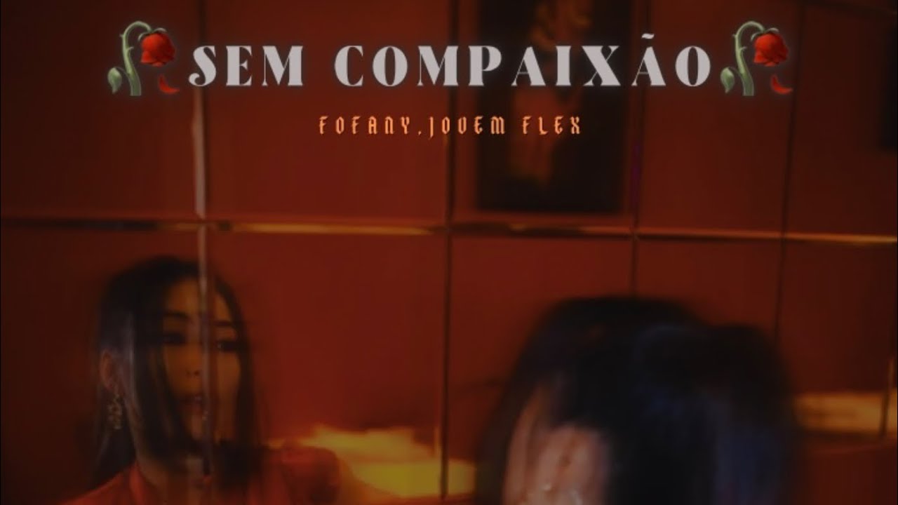 Fofany - SEM COMPAIXÃO🥀feat. Jovem Flex [Lyric Vídeo] - YouTube