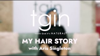 My Hair Story With Aris Singleton | tgin | Celebrating Black Founders