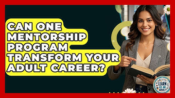 Can One Mentorship Program Transform Your Adult Career? - Learn As An Adult