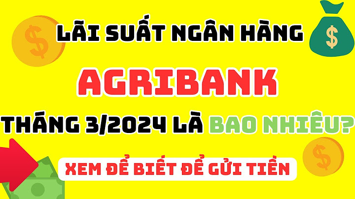 Gửi 20 triệu lãi suất bao nhiêu agribank năm 2024