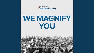 We Magnify You