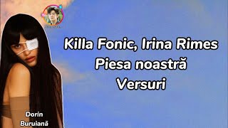 Video thumbnail of "Killa Fonic, Irina Rimes - Piesa noastră (Versuri/Lyrics Video)"