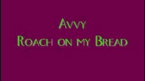 Avvy-Roach on my bread