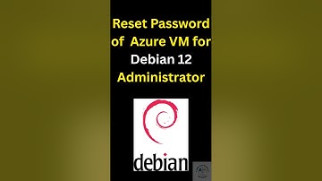 How to reset or change administrator password of Azure Virtual Machine for Debian 12