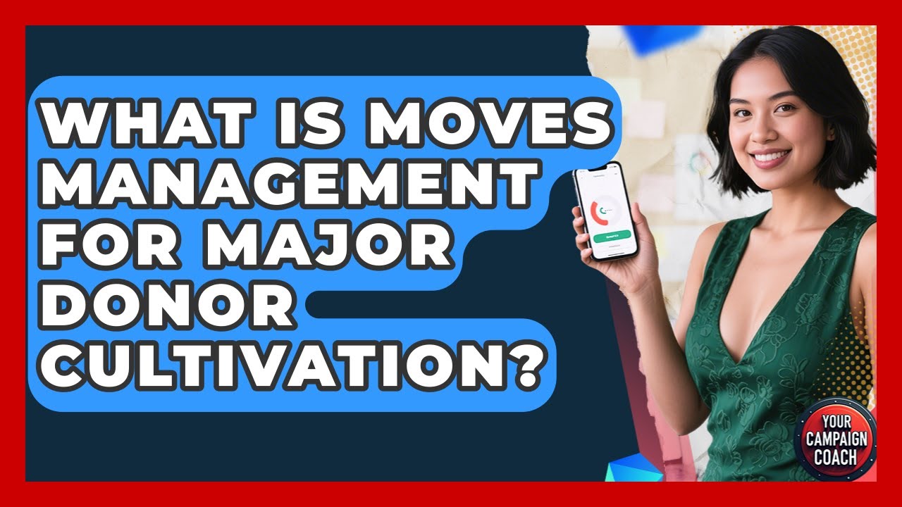 What Is Moves Management For Major Donor Cultivation? – Your Campaign Coach