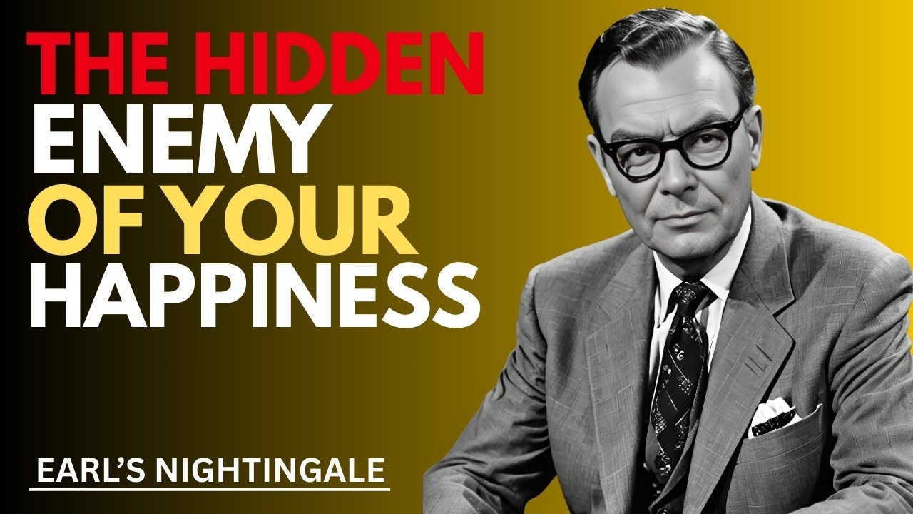 The Hidden Enemy of Your Happiness Earl's Nightingale Motivational